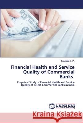 Financial Health and Service Quality of Commercial Banks Sreekala S P 9786202671385