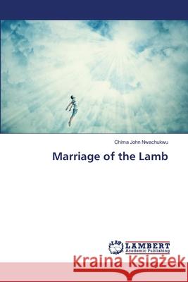 Marriage of the Lamb Chima John Nwachukwu 9786202671408 LAP Lambert Academic Publishing