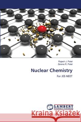 Nuclear Chemistry Rajesh J. Patel Zarana R. Patel 9786202671422 LAP Lambert Academic Publishing