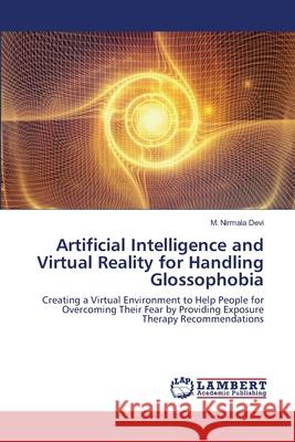 Artificial Intelligence and Virtual Reality for Handling Glossophobia Devi, M. Nirmala 9786202671507