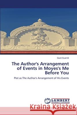 The Author's Arrangement of Events in Moyes's Me Before You Gusti Suarniti 9786202671569