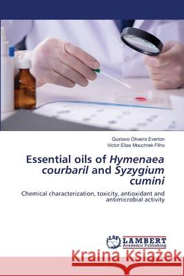 Essential oils of Hymenaea courbaril and Syzygium cumini Gustavo Oliveira Everton, Victor Elias Mouchrek Filho 9786202671705 LAP Lambert Academic Publishing