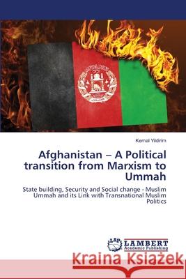 Afghanistan - A Political transition from Marxism to Ummah Yildirim, Kemal 9786202671934 LAP Lambert Academic Publishing