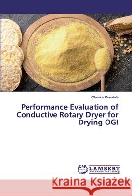 Performance Evaluation of Conductive Rotary Dryer for Drying OGI Olamide Durodola 9786202671941 LAP Lambert Academic Publishing