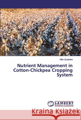 Nutrient Management in Cotton-Chickpea Cropping System Nitin Gudadhe 9786202672108 LAP Lambert Academic Publishing