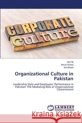 Organizational Culture in Pakistan Asif Ali Ahsan Khalid M. a. Bhatti 9786202672528 LAP Lambert Academic Publishing