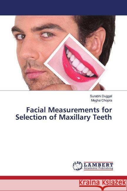 Facial Measurements for Selection of Maxillary Teeth Duggal, Surabhi; Chopra, Megha 9786202672580 LAP Lambert Academic Publishing