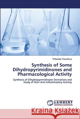 Synthesis of Some Dihydropyrimidinones and Pharmacological Activity Tirthankar Choudhury 9786202673167