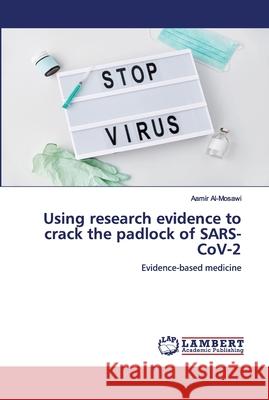 Using research evidence to crack the padlock of SARS-CoV-2 Al-Mosawi, Aamir 9786202673198