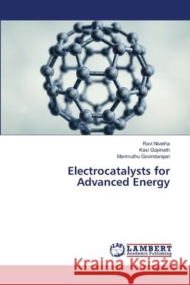 Electrocatalysts for Advanced Energy Ravi Nivetha, Kasi Gopinath, Marimuthu Govindarajan 9786202673433 LAP Lambert Academic Publishing