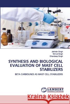 Synthesis and Biological Evaluation of Mast Cell Stabilizers Jatinder Singh, Nirmal Singh, Dhandeep Singh 9786202673440