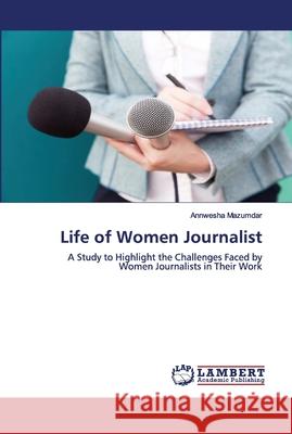 Life of Women Journalist Annwesha Mazumdar 9786202673877