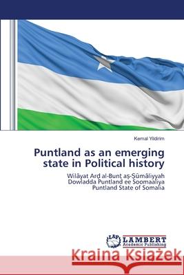 Puntland as an emerging state in Political history Kemal Yildirim 9786202673914 LAP Lambert Academic Publishing
