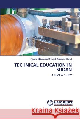 Technical Education in Sudan Osama Mohammed Elmardi Suleiman Khayal 9786202673952 LAP Lambert Academic Publishing