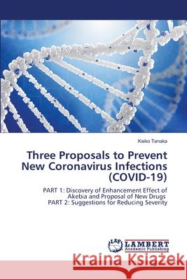 Three Proposals to Prevent New Coronavirus Infections (COVID-19) Keiko Tanaka 9786202674263 LAP Lambert Academic Publishing