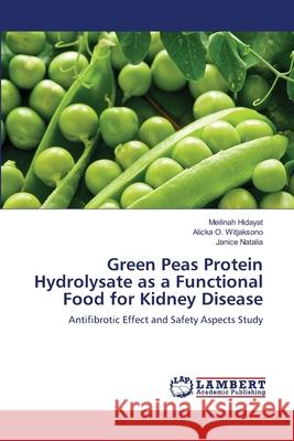 Green Peas Protein Hydrolysate as a Functional Food for Kidney Disease Hidayat, Meilinah 9786202674461