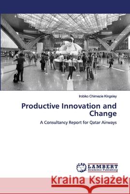 Productive Innovation and Change Irobiko Chimezie Kingsley 9786202674867 LAP Lambert Academic Publishing
