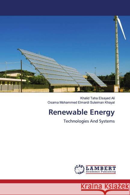 Renewable Energy : Technologies And Systems Ali, Khalid Taha Elsayed; Khayal, Osama Mohammed Elmardi Suleiman 9786202675000