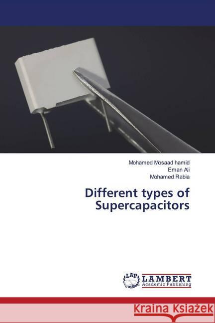 Different types of Supercapacitors Mosaad hamid, Mohamed; Ali, Eman; Rabia, Mohamed 9786202675055