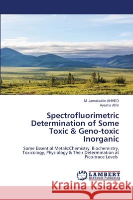 Spectrofluorimetric Determination of Some Toxic & Geno-toxic Inorganic Ahmed, M. Jamaluddin 9786202675376