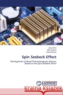 Spin Seebeck Effect Silva, Joana; Ventura, João; Pereira, André 9786202675468