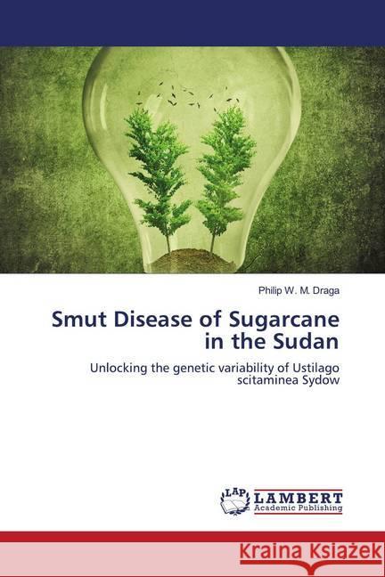 Smut Disease of Sugarcane in the Sudan Draga, Philip W. M. 9786202675550