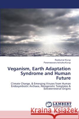 Veganism, Earth Adaptation Syndrome and Human Future Ravikumar Kurup, Parameswara Achutha Kurup 9786202675772 LAP Lambert Academic Publishing