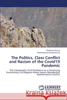 The Politics, Class Conflict and Racism of the Covid19 Pandemic Ravikumar Kurup, Parameswara Achutha Kurup 9786202675840 LAP Lambert Academic Publishing