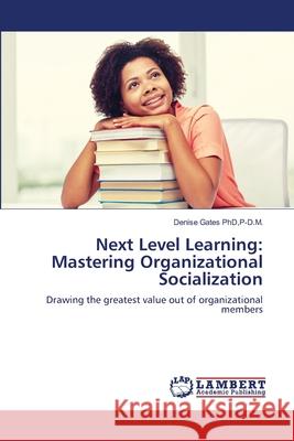 Next Level Learning: Mastering Organizational Socialization Gates, PhD, P-D.M., Denise 9786202675888