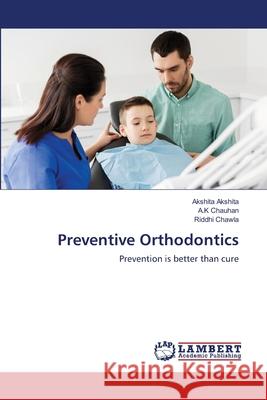 Preventive Orthodontics Akshita Akshita A. K. Chauhan Riddhi Chawla 9786202675987