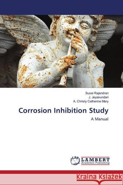 Corrosion Inhibition Study Rajendran, Susai; Jeyasundari, J.; Mary, A. Christy Catherine 9786202677226