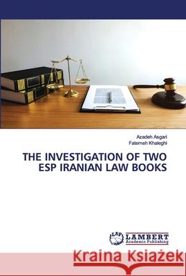 The Investigation of Two ESP Iranian Law Books Azadeh Asgari, Fatemeh Khaleghi 9786202677363