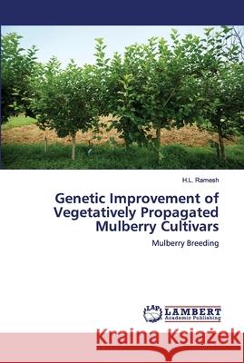 Genetic Improvement of Vegetatively Propagated Mulberry Cultivars H L Ramesh 9786202677622 LAP Lambert Academic Publishing