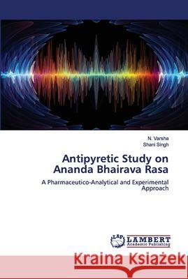 Antipyretic Study on Ananda Bhairava Rasa N. Varsha Shani Singh 9786202678049 LAP Lambert Academic Publishing