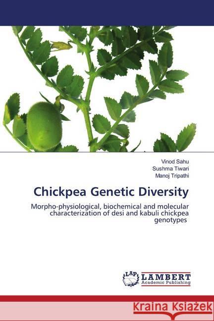 Chickpea Genetic Diversity Sahu, Vinod, Tiwari, Sushma, Tripathi, Manoj 9786202680479