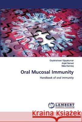 Oral Mucosal Immunity Gopikrishnan Vijayakumar, Anjali Narwal, Mala Kamboj 9786202680790
