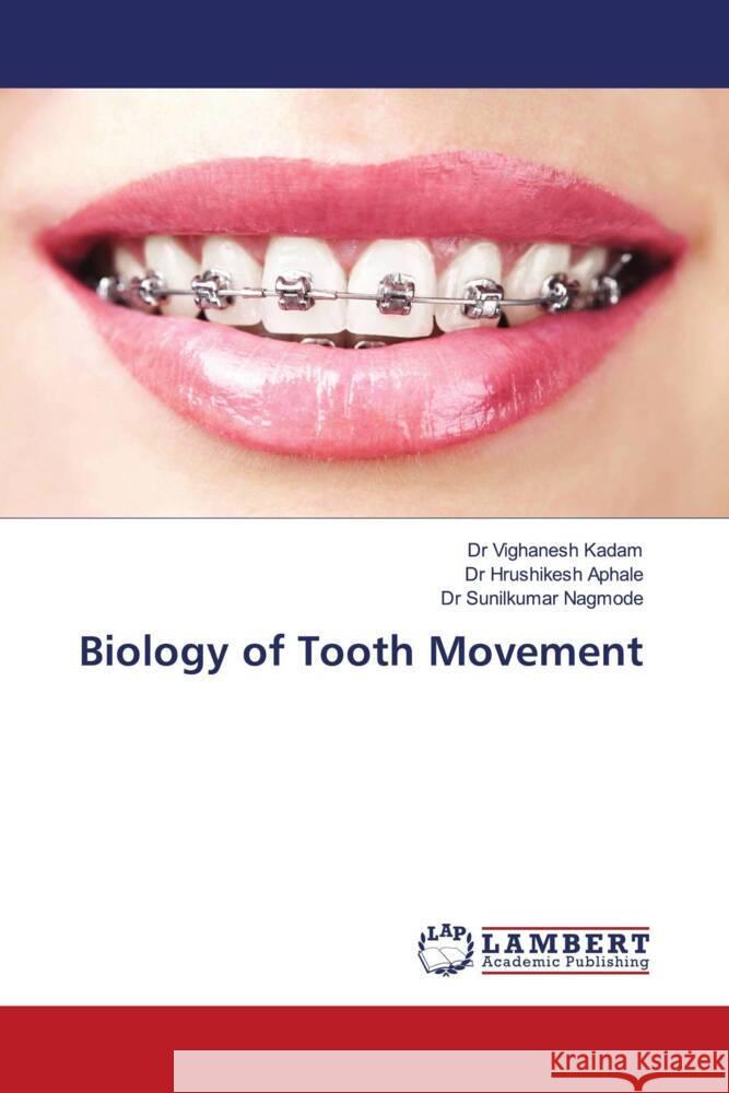 Biology of Tooth Movement Kadam, Dr Vighanesh, Aphale, Dr Hrushikesh, Nagmode, Dr Sunilkumar 9786202680936