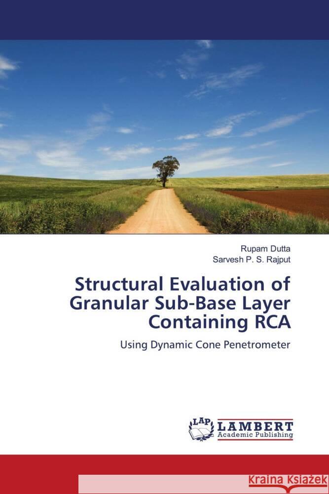 Structural Evaluation of Granular Sub-Base Layer Containing RCA Dutta, Rupam, Rajput, Sarvesh P. S. 9786202682312 LAP Lambert Academic Publishing