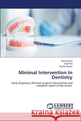 Minimal Intervention In Dentistry Sonali Saha Vivek Rai Kavita Dhinsa 9786202682633 LAP Lambert Academic Publishing