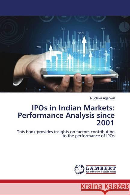 IPOs in Indian Markets: Performance Analysis since 2001 Agarwal, Ruchika 9786202683296