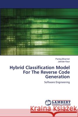 Hybrid Classification Model For The Reverse Code Generation Pankaj Bhambri Jatinder Kaur 9786202683432