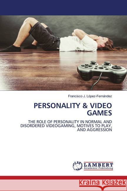 PERSONALITY & VIDEO GAMES López-Fernández, Francisco J. 9786202683470