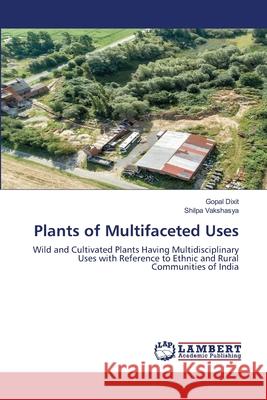 Plants of Multifaceted Uses Gopal Dixit Shilpa Vakshasya 9786202683968 LAP Lambert Academic Publishing