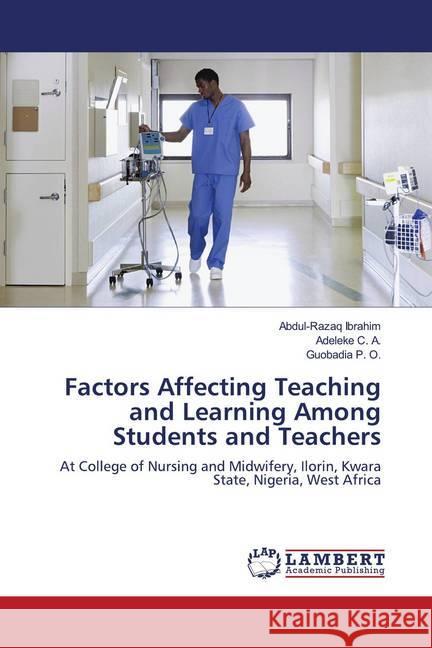 Factors Affecting Teaching and Learning Among Students and Teachers Ibrahim, Abdulrazaq; C. A., Adeleke; P. O., Guobadia 9786202684347 LAP Lambert Academic Publishing