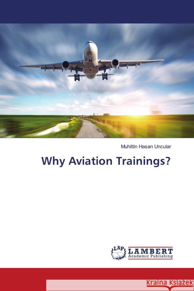 Why Aviation Trainings? Uncular, Muhittin Hasan 9786202684682 LAP Lambert Academic Publishing