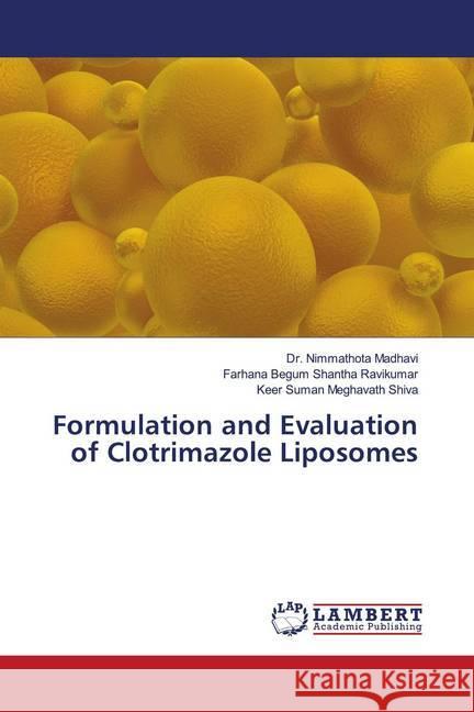 Formulation and Evaluation of Clotrimazole Liposomes Madhavi, Dr. Nimmathota; Shantha Ravikumar, Farhana Begum; Meghavath Shiva, Keer Suman 9786202684743