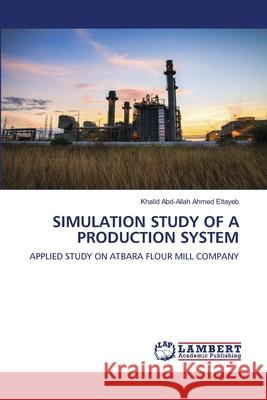 Simulation Study of a Production System Khalid Abd-Allah Ahmed Eltayeb 9786202685627 LAP Lambert Academic Publishing