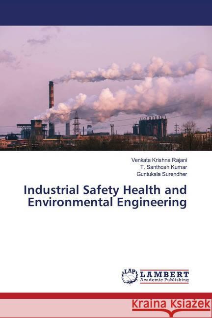 Industrial Safety Health and Environmental Engineering Rajani, Venkata Krishna; Kumar, T. Santhosh; Surendher, Guntukala 9786202685818