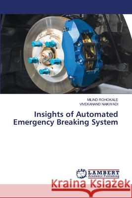 Insights of Automated Emergency Breaking System Milind Rohokale Vivekanand Naikwadi 9786202685887