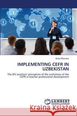 Implementing Cefr in Uzbekistan Aziza Musoeva 9786202686129